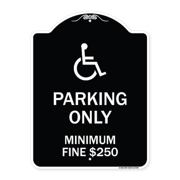 W/ Modified Isa Icon Parking Minimum Fine $250 Heavy-Gauge Aluminum Sign, 24" x 18", BW-1824-22700